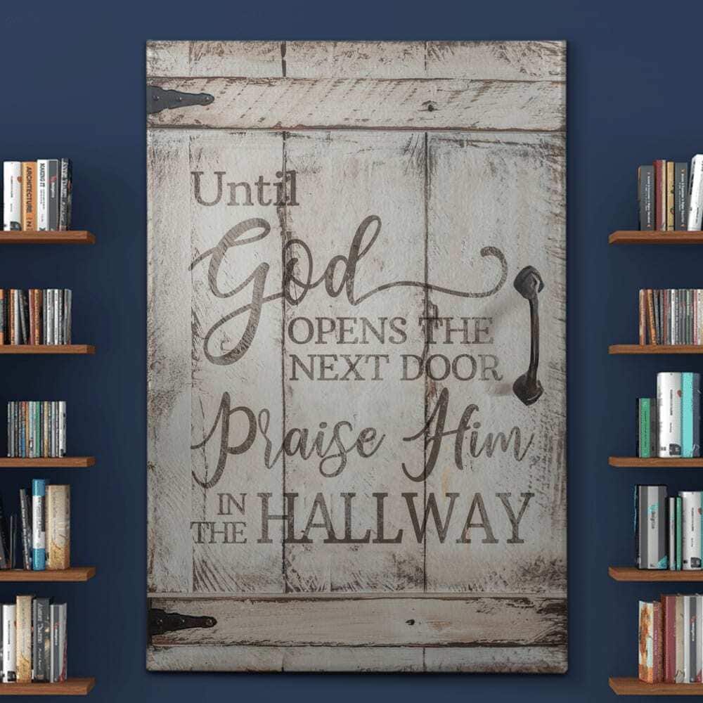 Christian Canvas Print Until God Open The Next Door Praise Him In The Hallway Christian Canvas Print Until God Open The Next Door Praise Him In The Hallway