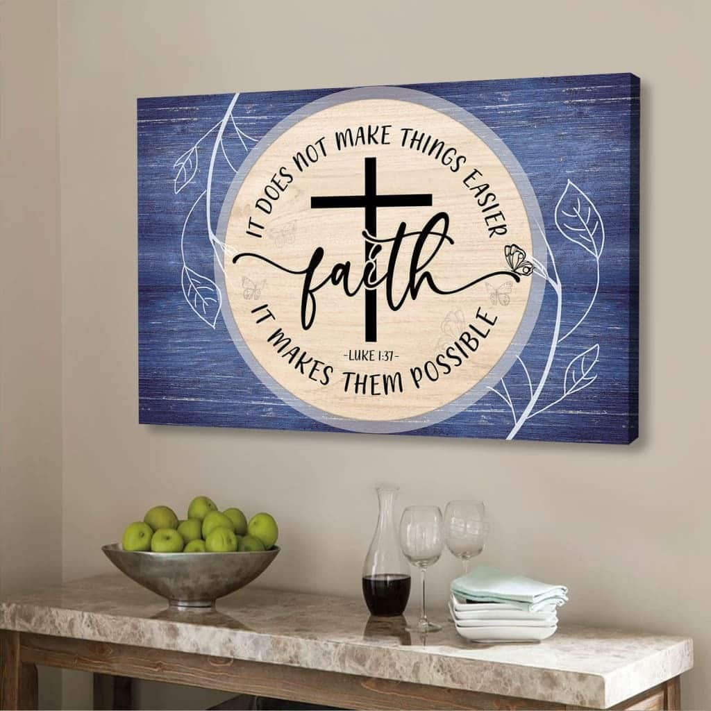 Christian Canvas Wall Art Luke 1:37 Faith Does Not Make Things Easier