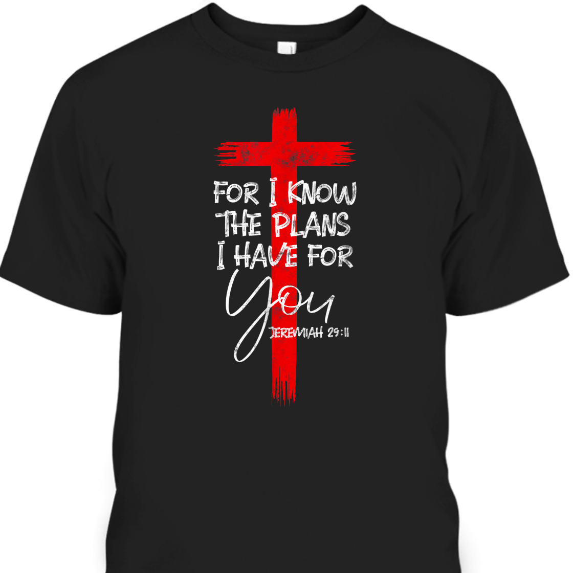 For I Know The Plans I Have For You Jeremiah Bible Verse T-Shirt For Believers For I Know The Plans I Have For You Jeremiah Bible Verse T-Shirt For Believers