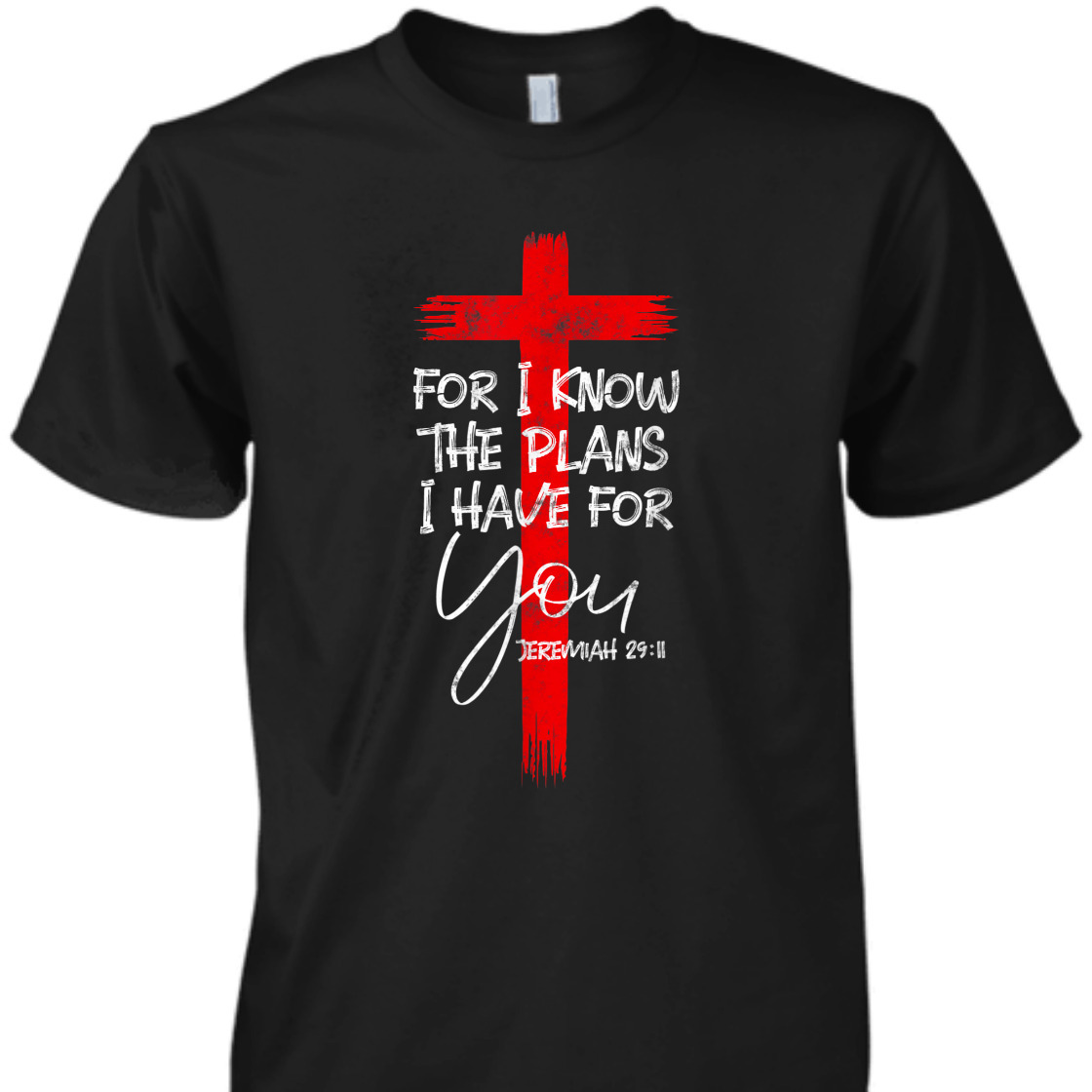 For I Know The Plans I Have For You Jeremiah Bible Verse T-Shirt For Believers For I Know The Plans I Have For You Jeremiah Bible Verse T-Shirt For Believers