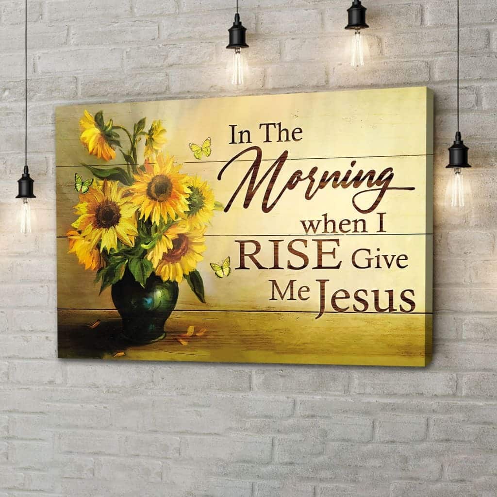 Sunflower In The Morning When I Rise Give Me Jesus Christian Canvas Wall Art Sunflower In The Morning When I Rise Give Me Jesus Christian Canvas Wall Art