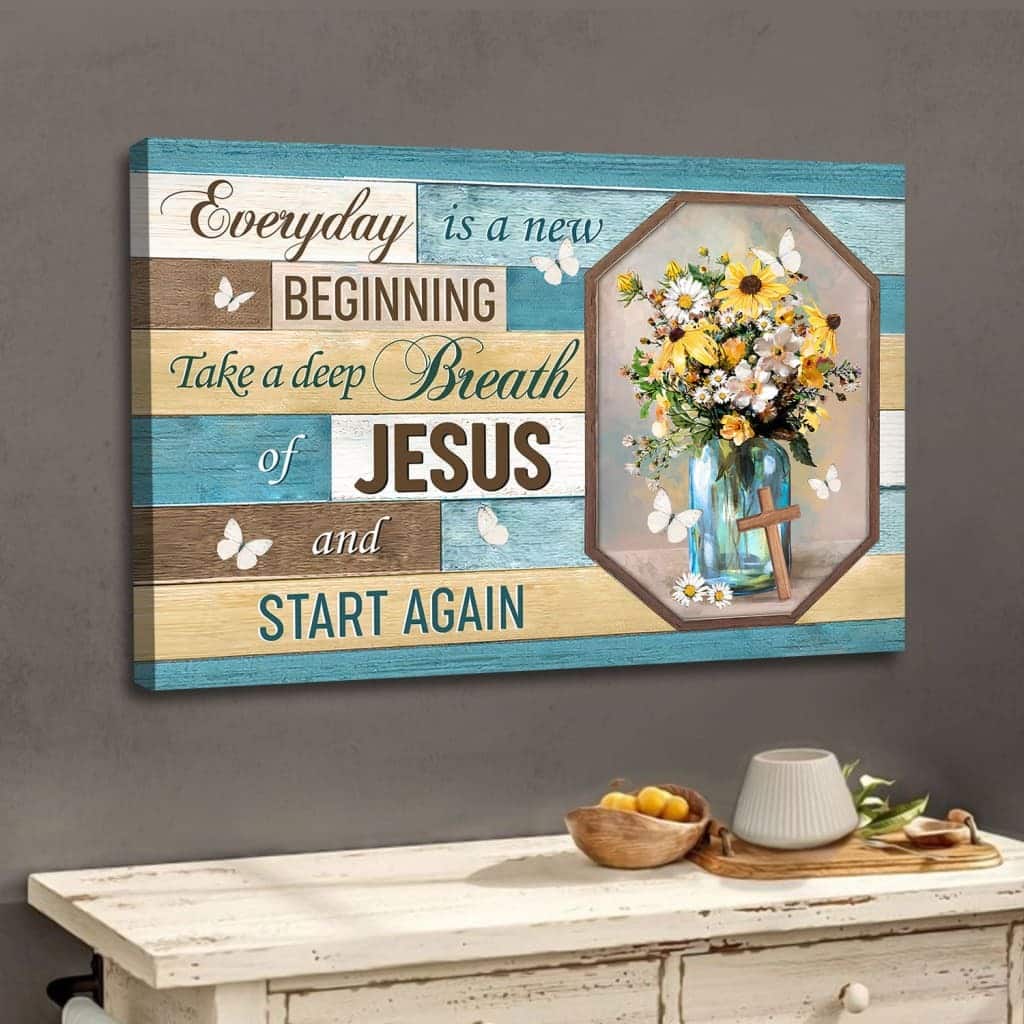 Christian Canvas Wall Art Every Day Is A New Beginning Breath Of Jesus Christian Canvas Wall Art Every Day Is A New Beginning Breath Of Jesus