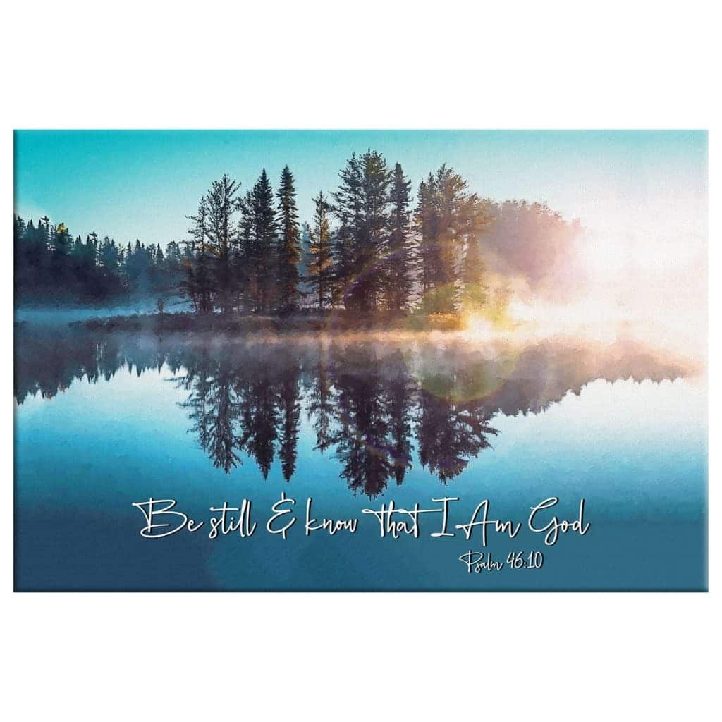 Christian Psalm 46:10 Be Still and Know That I Am God Canvas Wall Art Lake Reflections Christian Psalm 46:10 Be Still and Know That I Am God Canvas Wall Art Lake Reflections