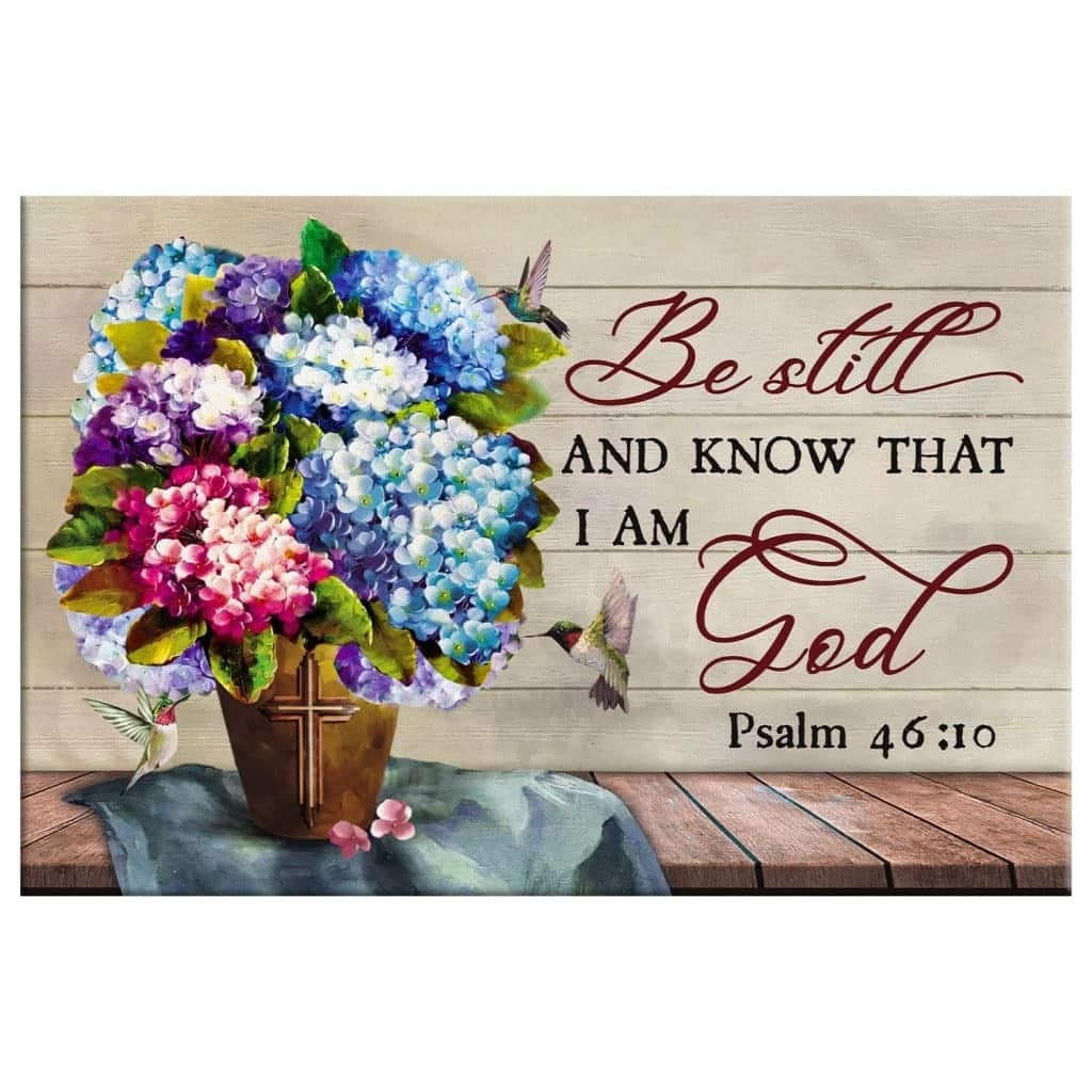 Christian Psalm 46:10 Be Still and Know That I Am God Canvas Wall Art Hydrangea Christian Psalm 46:10 Be Still and Know That I Am God Canvas Wall Art Hydrangea