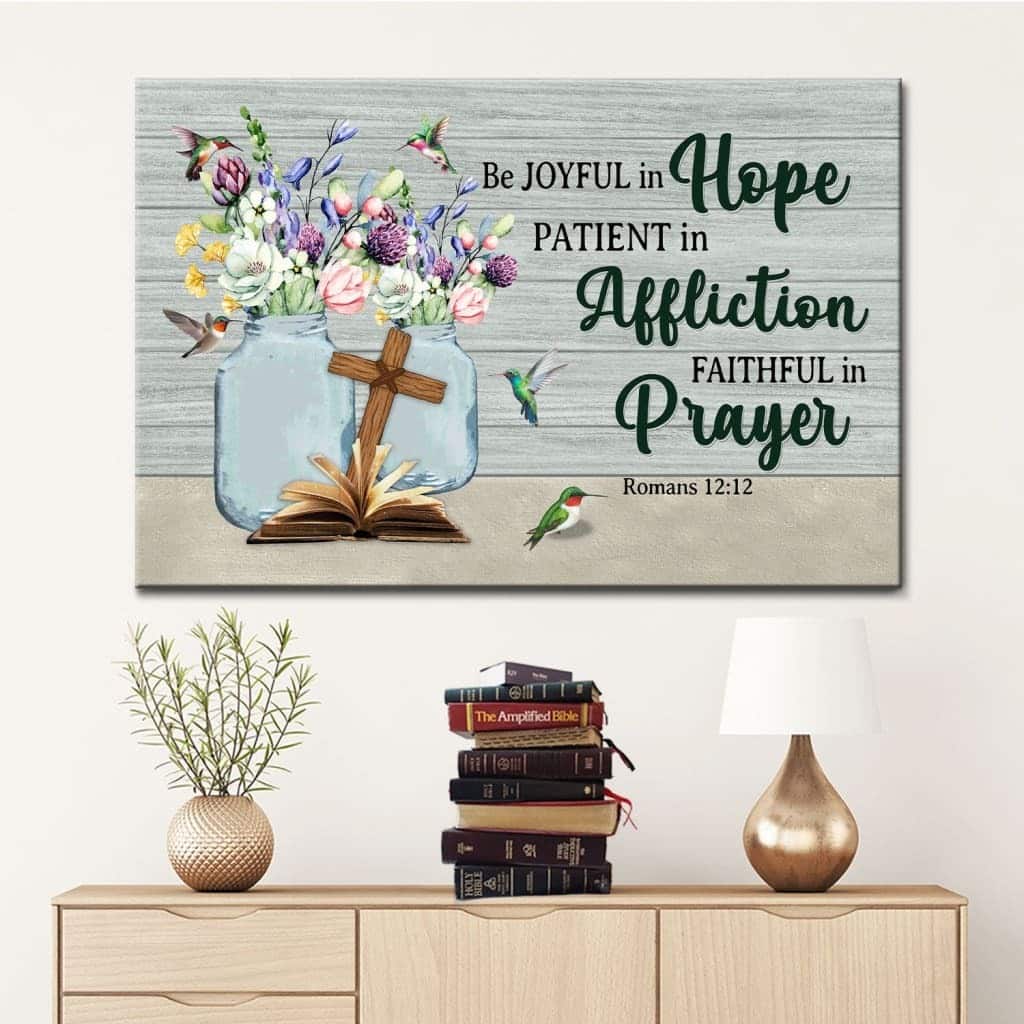 Christian Canvas Wall Art Be Joyful In Hope Patient In Affliction Romans 12:12 Christian Canvas Wall Art Be Joyful In Hope Patient In Affliction Romans 12:12