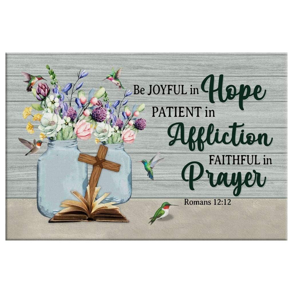 Christian Canvas Wall Art Be Joyful In Hope Patient In Affliction Romans 12:12 Christian Canvas Wall Art Be Joyful In Hope Patient In Affliction Romans 12:12