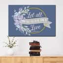 Christian Canvas Wall Art Let All That You Do Be Done In Love Christian Canvas Wall Art Let All That You Do Be Done In Love