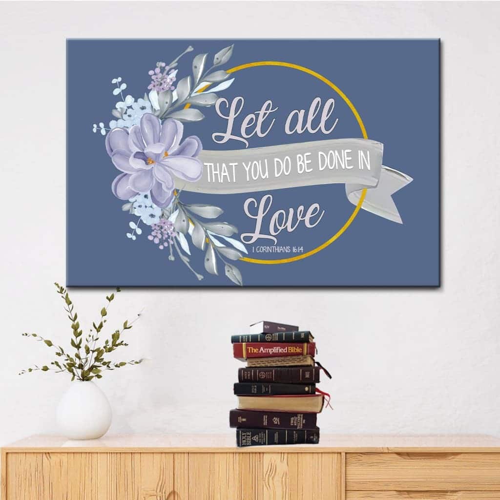 Christian Canvas Wall Art Let All That You Do Be Done In Love Christian Canvas Wall Art Let All That You Do Be Done In Love