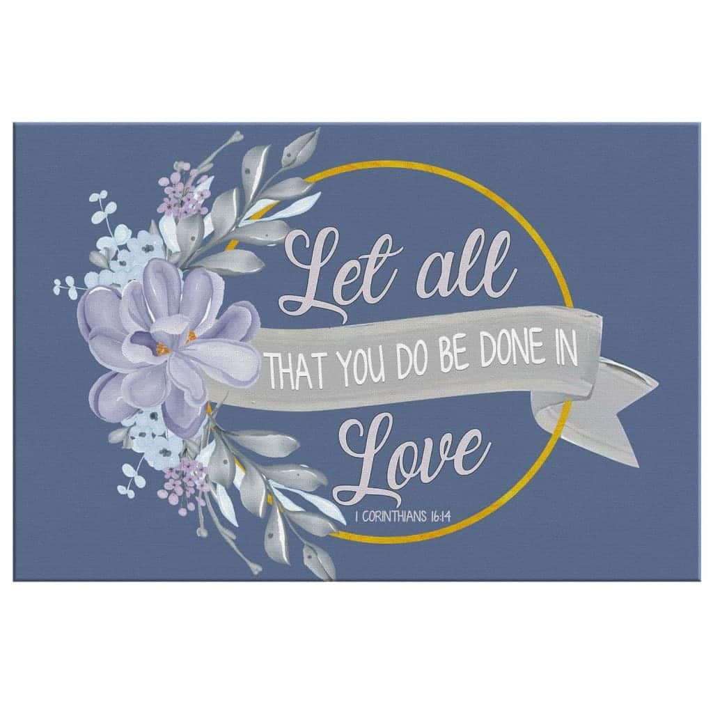 Christian Canvas Wall Art Let All That You Do Be Done In Love Christian Canvas Wall Art Let All That You Do Be Done In Love