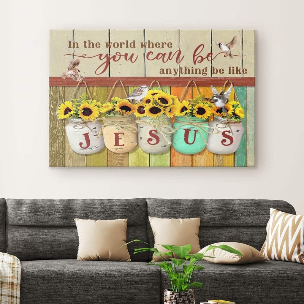 Christian Canvas Wall Art In The World You Can Be Anything Be Like Jesus Christian Canvas Wall Art In The World You Can Be Anything Be Like Jesus