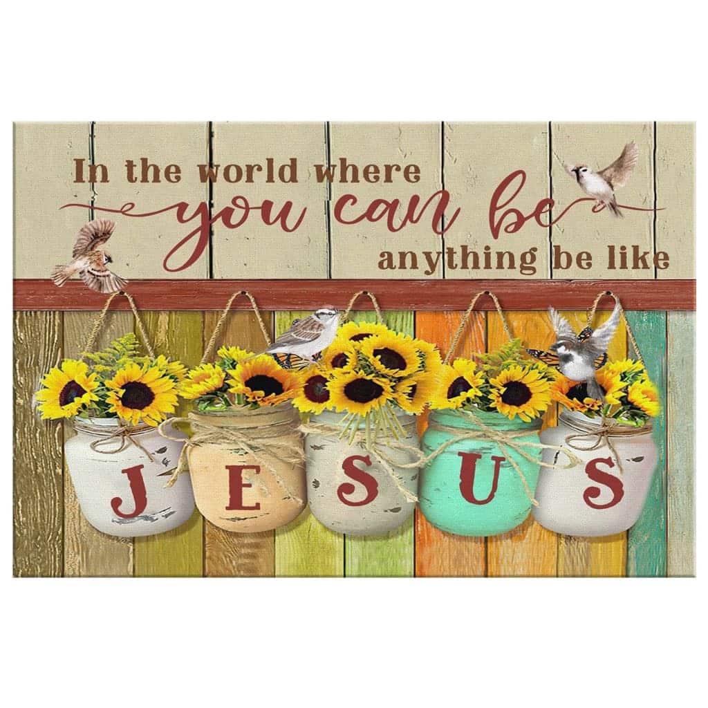 Christian Canvas Wall Art In The World You Can Be Anything Be Like Jesus Christian Canvas Wall Art In The World You Can Be Anything Be Like Jesus