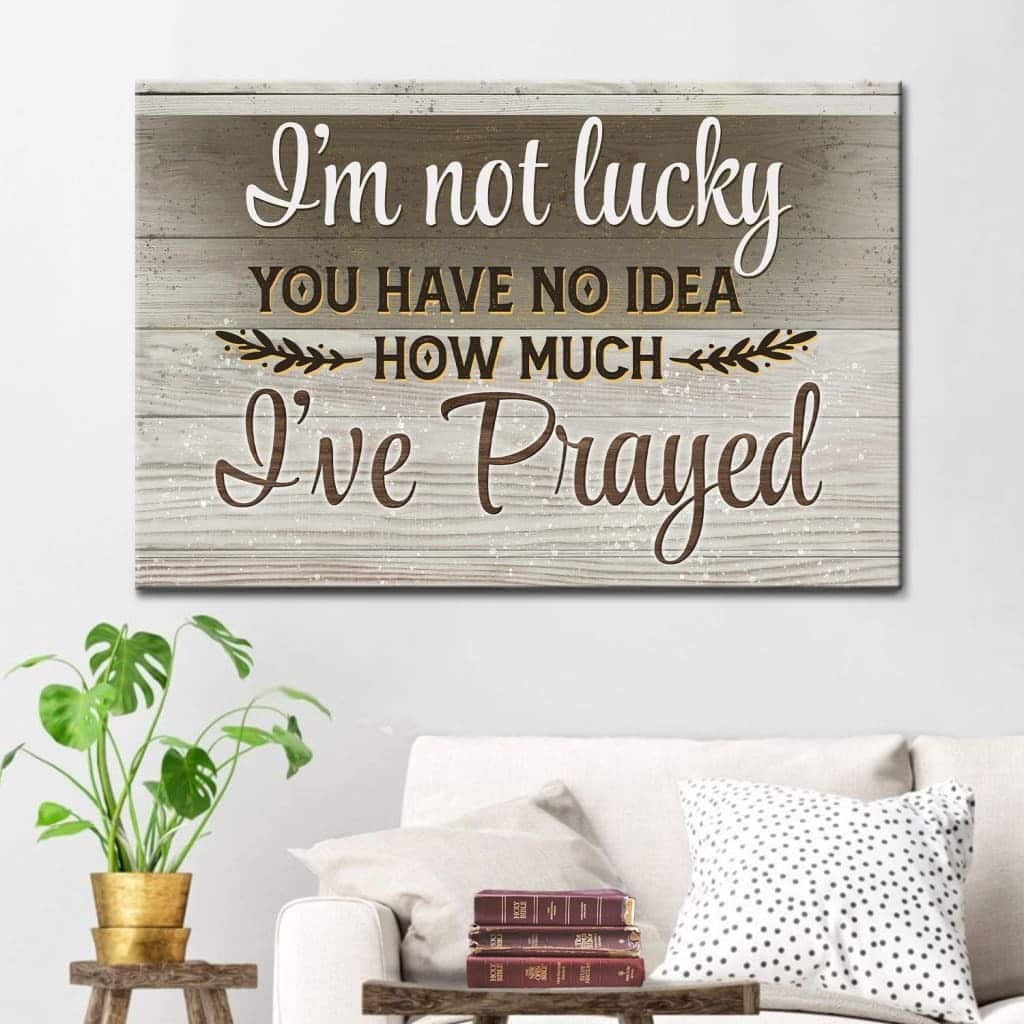 Christian Canvas Wall Art I'm Not Lucky You Have No Idea Christian Canvas Wall Art I'm Not Lucky You Have No Idea