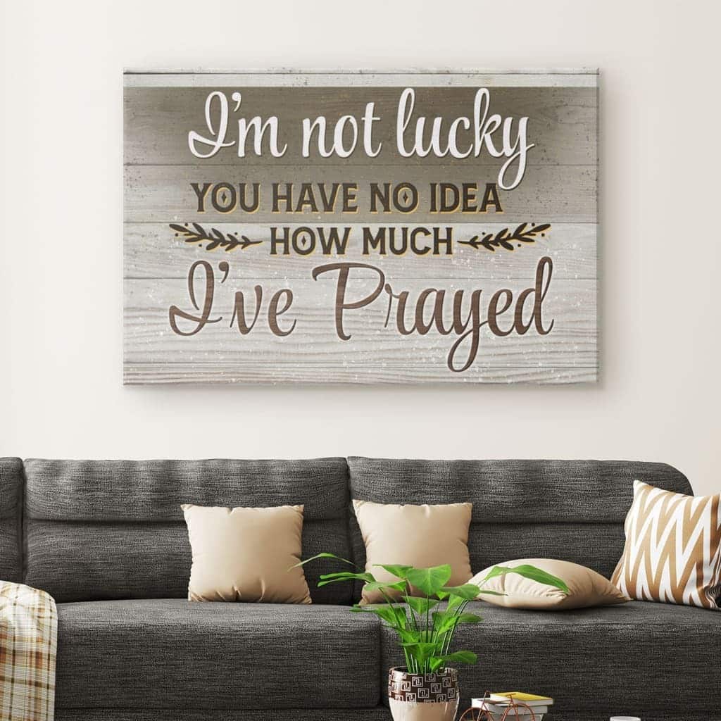 Christian Canvas Wall Art I'm Not Lucky You Have No Idea Christian Canvas Wall Art I'm Not Lucky You Have No Idea