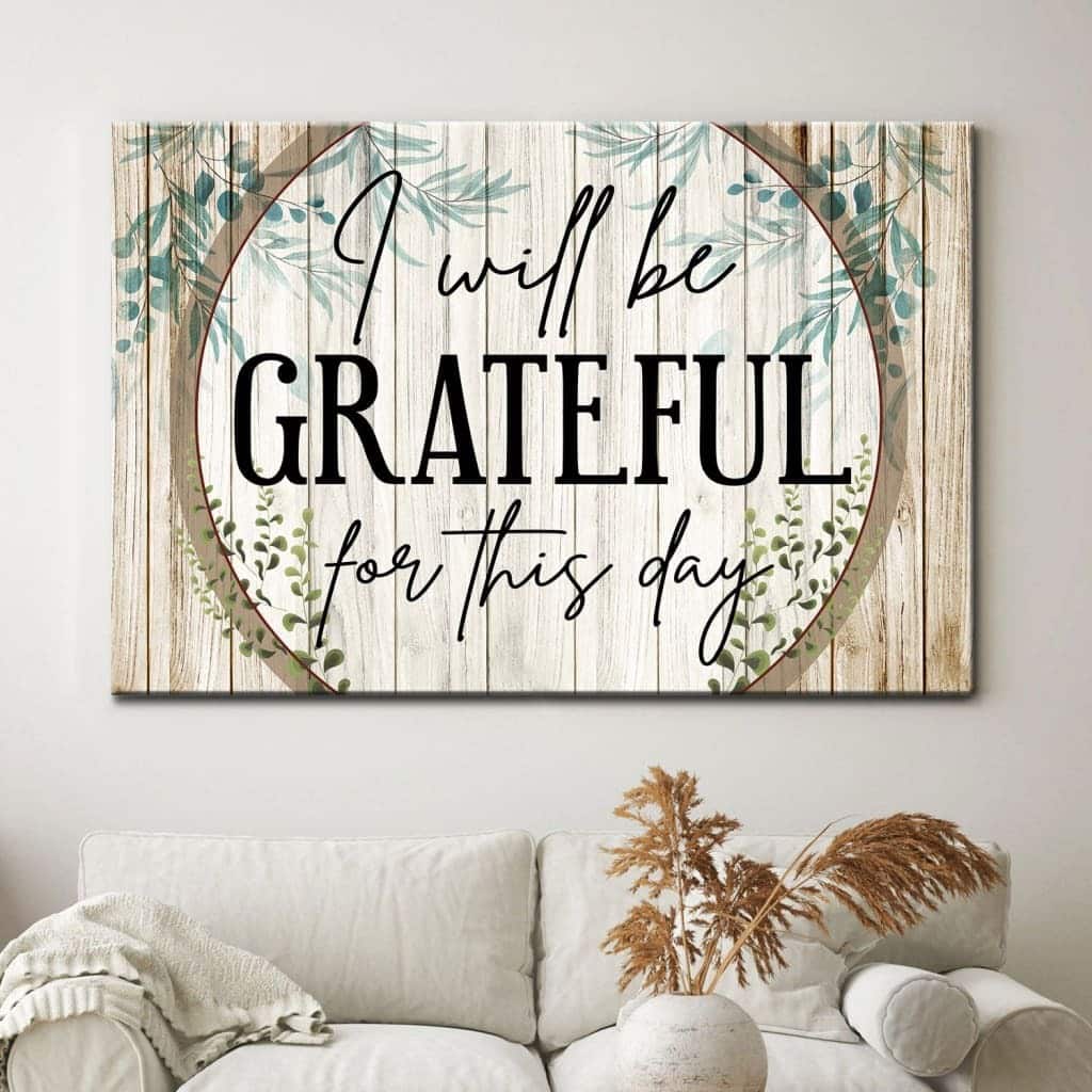 Christian Canvas Wall Art I Will Be Grateful For This Day Christian Canvas Wall Art I Will Be Grateful For This Day