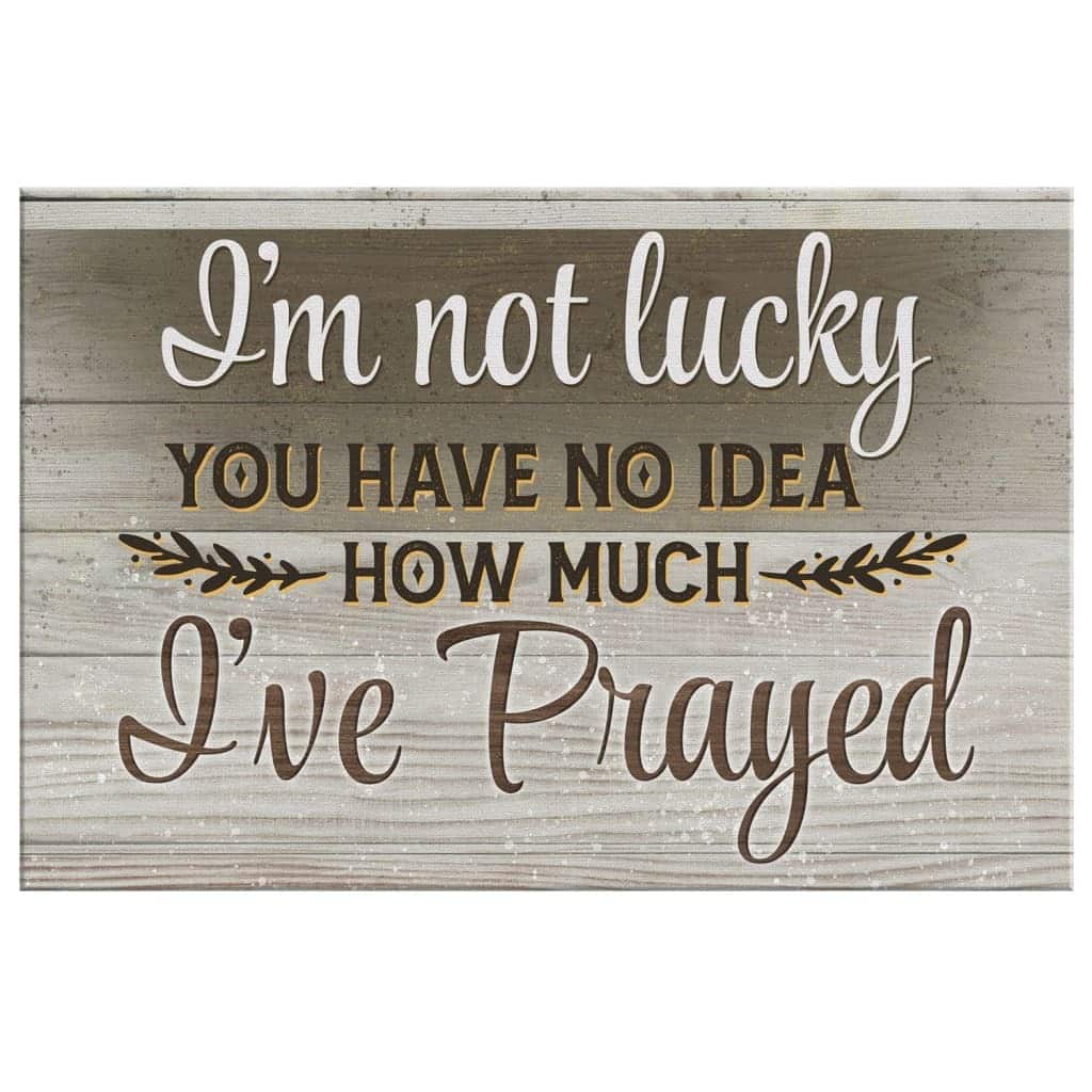 Christian Canvas Wall Art I'm Not Lucky You Have No Idea Christian Canvas Wall Art I'm Not Lucky You Have No Idea
