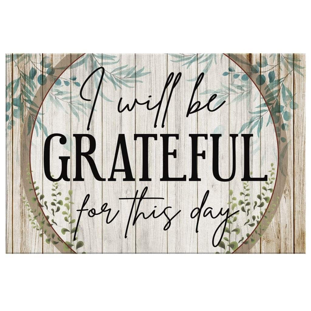 Christian Canvas Wall Art I Will Be Grateful For This Day Christian Canvas Wall Art I Will Be Grateful For This Day
