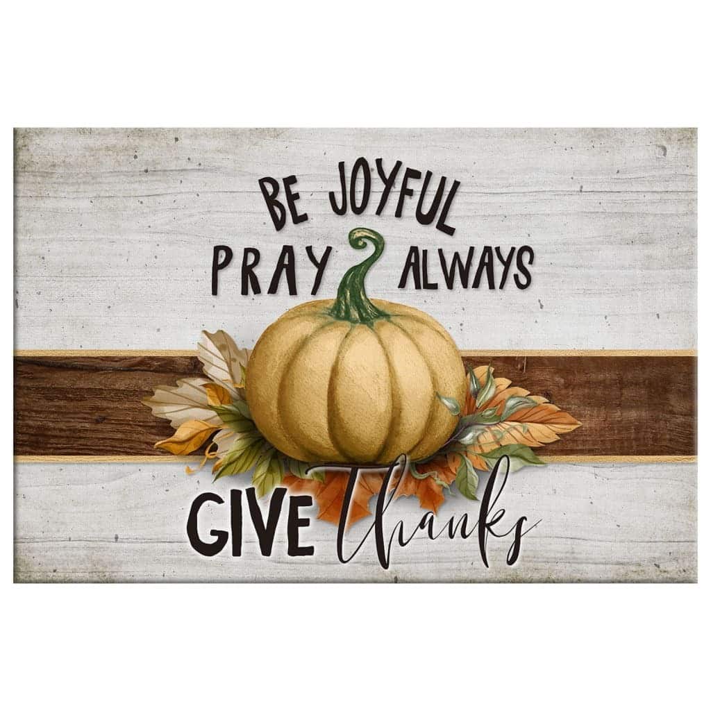 Christian Canvas Wall Art Pumpkin Be Joyful Pray Always Give Thanks Christian Canvas Wall Art Pumpkin Be Joyful Pray Always Give Thanks