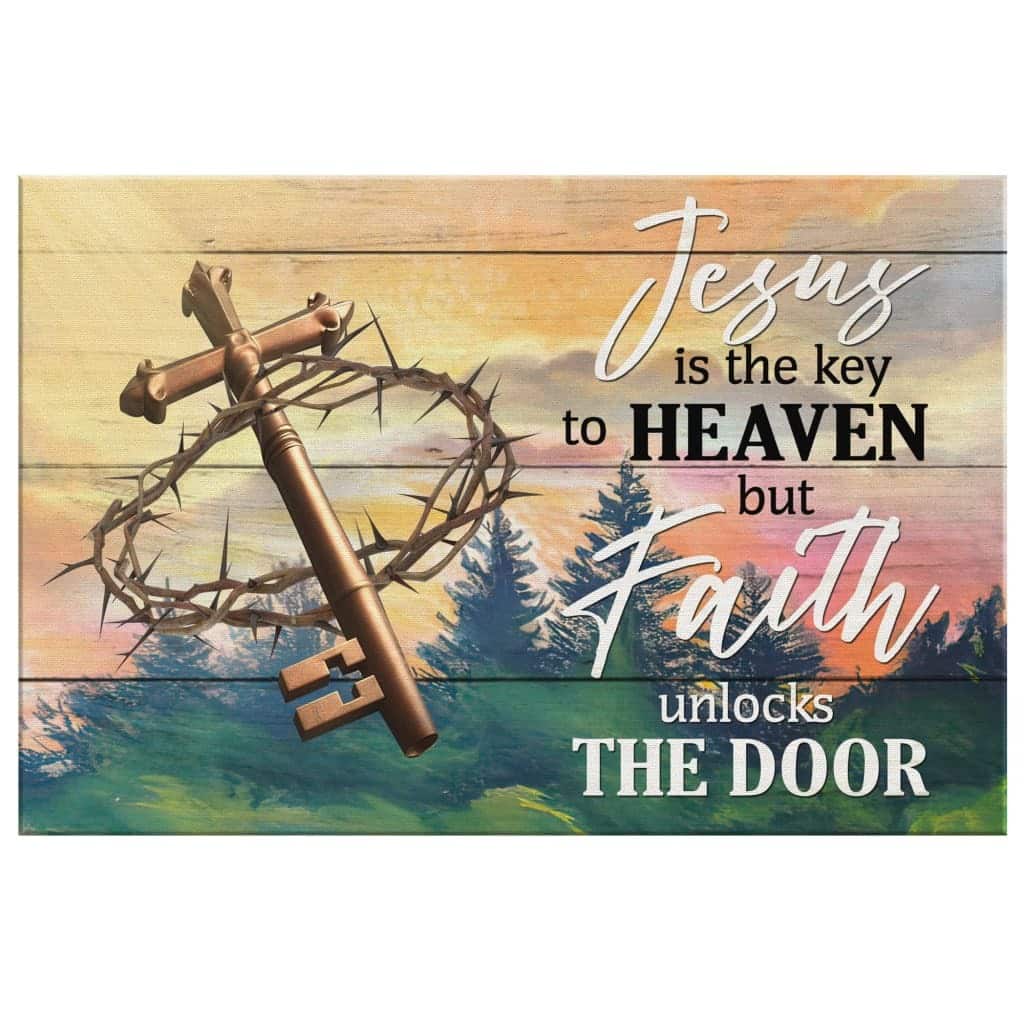 Jesus Is The Key To Heaven But Faith Unlocks The Door Christian Canvas Wall Art Jesus Is The Key To Heaven But Faith Unlocks The Door Christian Canvas Wall Art