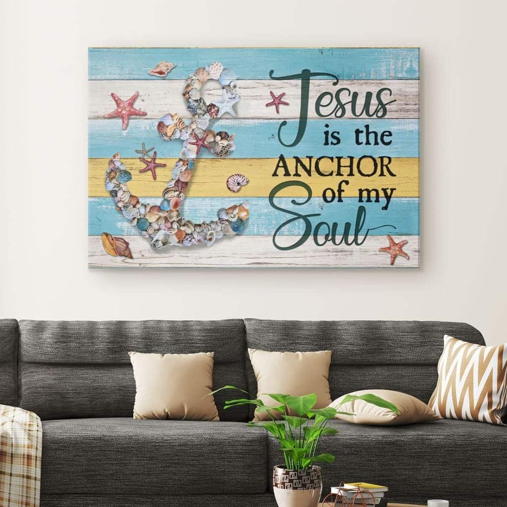 Jesus Is The Anchor Of My Soul Christian Canvas Wall Art Jesus Is The Anchor Of My Soul Christian Canvas Wall Art