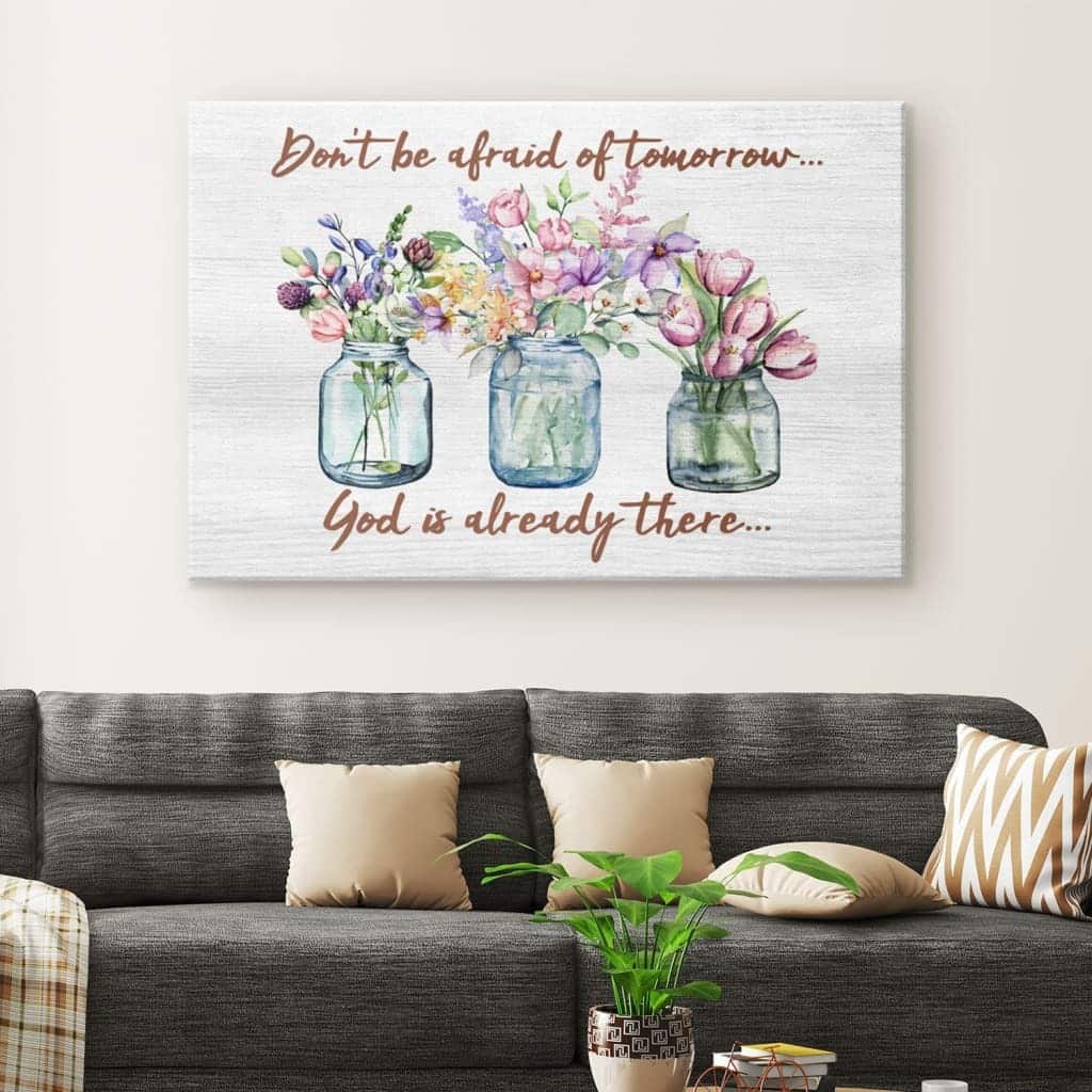 Christian Canvas Wall Art Don't Be Afraid Of Tomorrow God's Already There Christian Canvas Wall Art Don't Be Afraid Of Tomorrow God's Already There