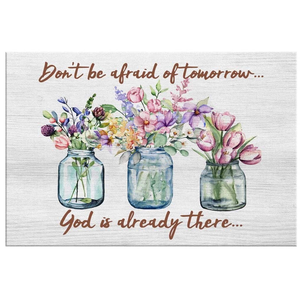 Christian Canvas Wall Art Don't Be Afraid Of Tomorrow God's Already There Christian Canvas Wall Art Don't Be Afraid Of Tomorrow God's Already There