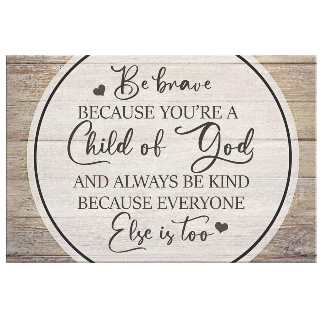 Christian Canvas Wall Art Be Brave Because You Are A Child Of God Christian Canvas Wall Art Be Brave Because You Are A Child Of God