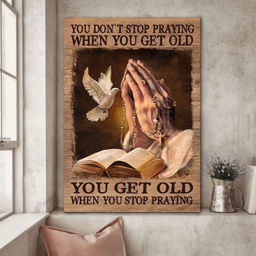 Christian Canvas Print You Get Old When You Stop Praying Christian Canvas Print You Get Old When You Stop Praying