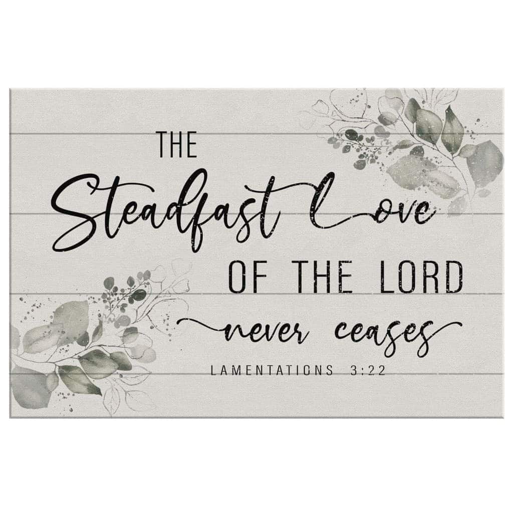 Christian Canvas Wall Art The Steadfast Love Of The Lord Never Ceases Lamentations 3:22 Christian Canvas Wall Art The Steadfast Love Of The Lord Never Ceases Lamentations 3:22