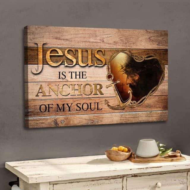 Jesus Christ Is The Anchor Of My Soul Christian Canvas Wall Art Jesus Christ Is The Anchor Of My Soul Christian Canvas Wall Art