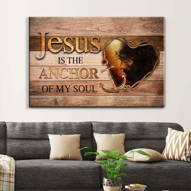 Jesus Christ Is The Anchor Of My Soul Christian Canvas Wall Art Jesus Christ Is The Anchor Of My Soul Christian Canvas Wall Art