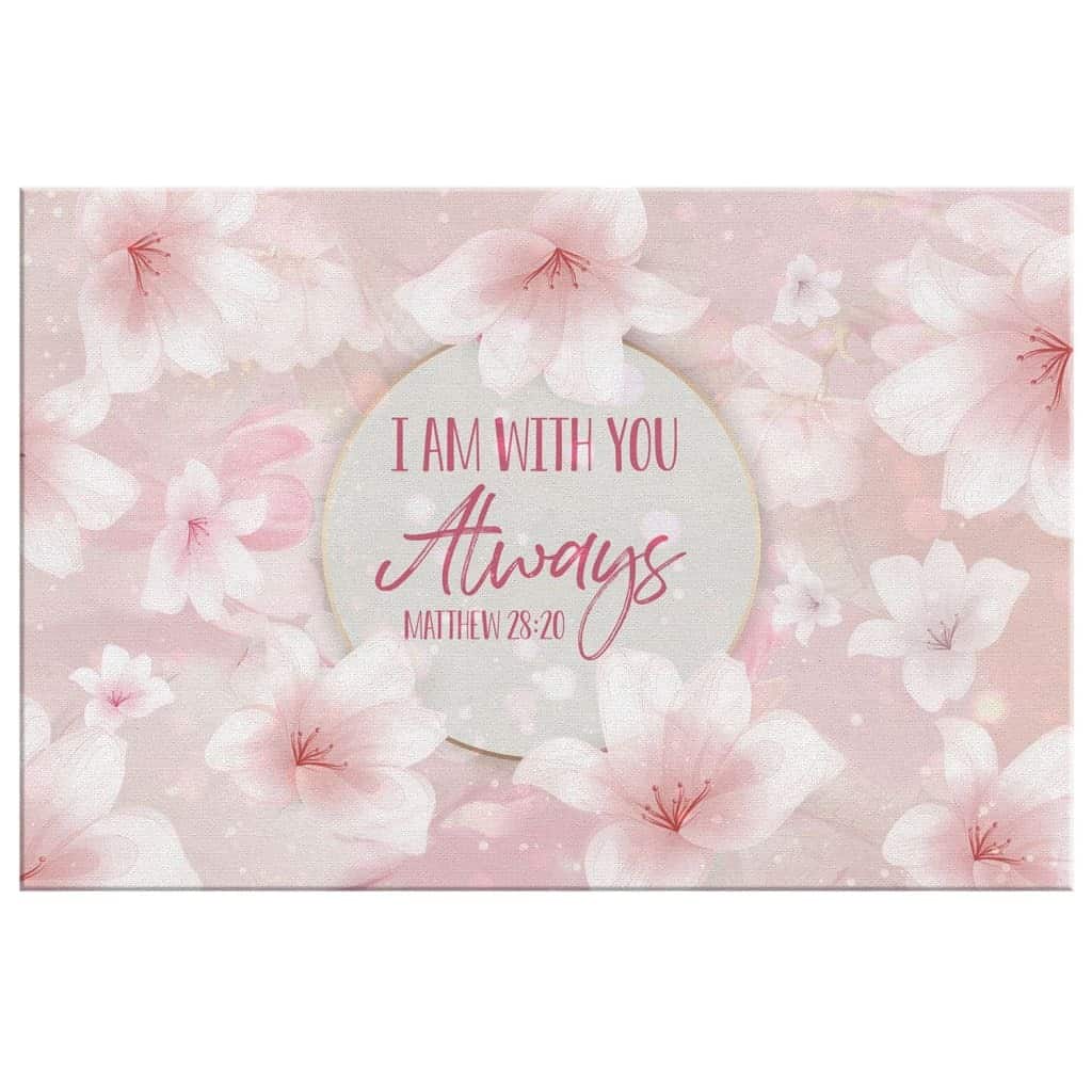 Christian Canvas Wall Art Flower Matthew 28:20 I Am With You Always Christian Canvas Wall Art Flower Matthew 28:20 I Am With You Always