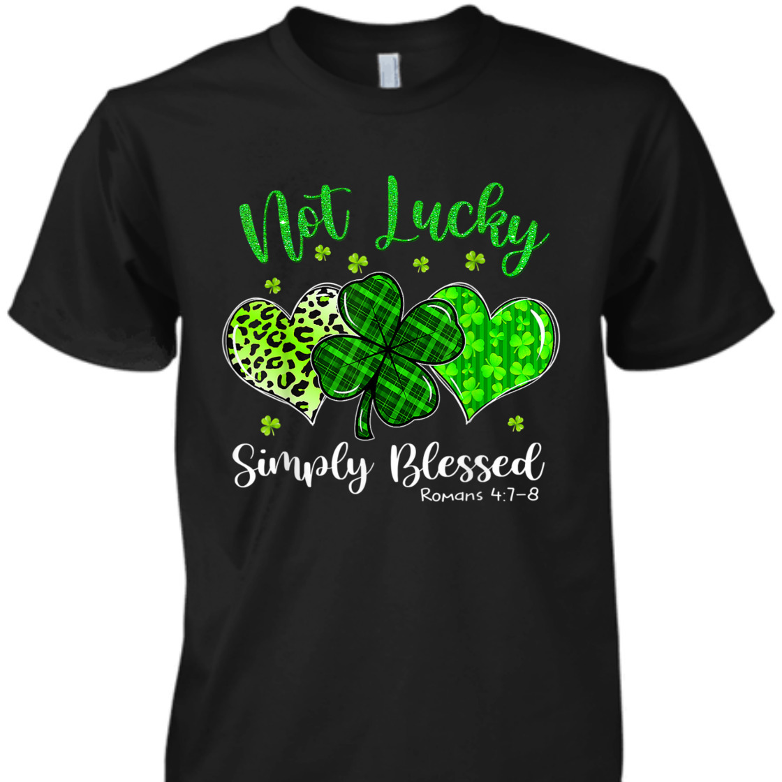 Bible Verse T-Shirt Not Lucky Simply Blessed Romans 4:7-8 St Patricks Day Bible Verse T-Shirt Not Lucky Simply Blessed Romans 4:7-8 St Patricks Day