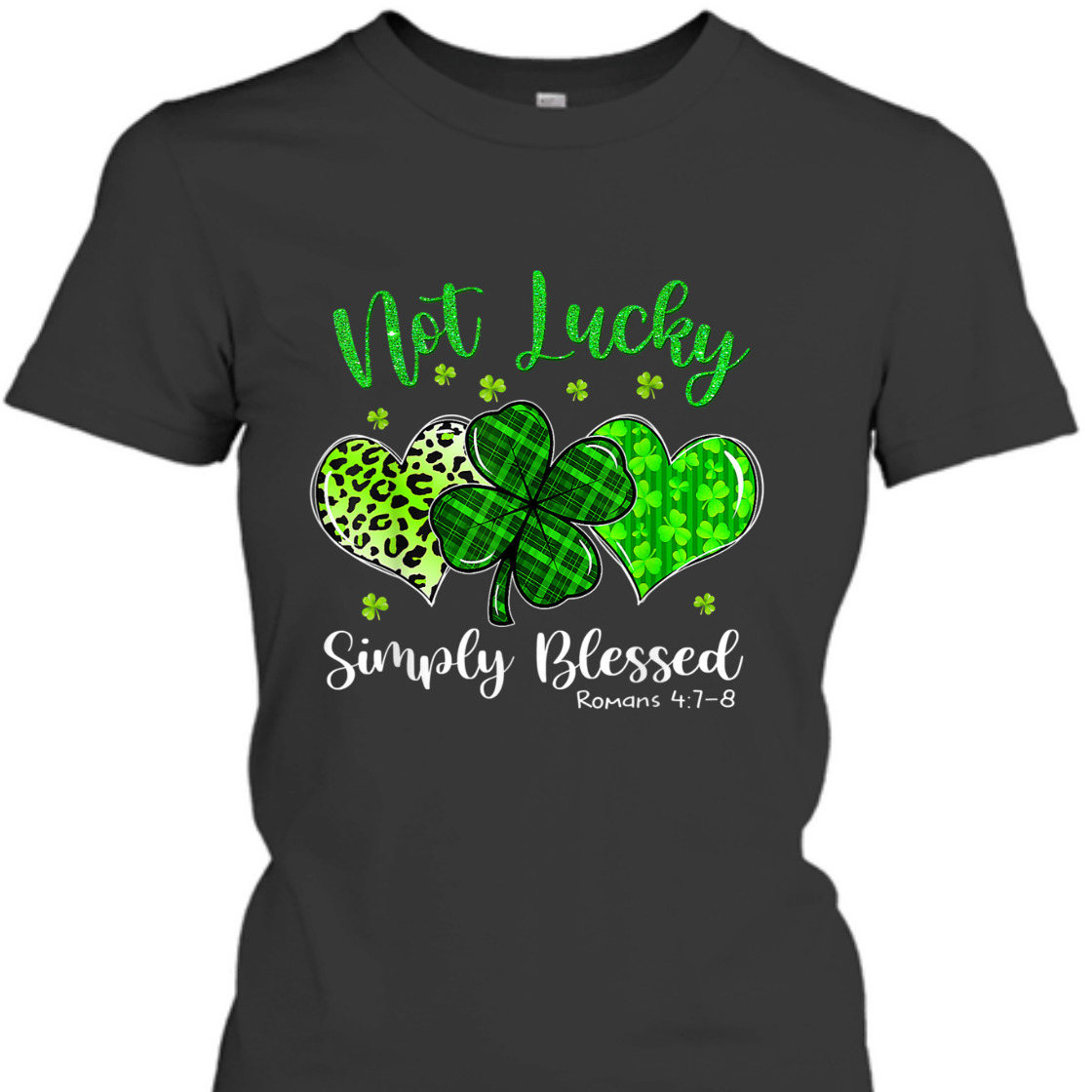 Bible Verse T-Shirt Not Lucky Simply Blessed Romans 4:7-8 St Patricks Day Bible Verse T-Shirt Not Lucky Simply Blessed Romans 4:7-8 St Patricks Day