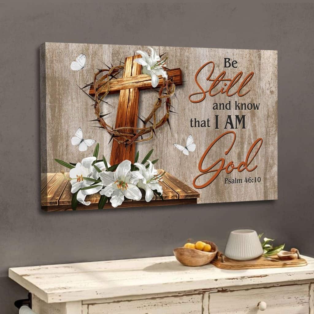 Christian Psalm 46:10 Be Still & Know That I Am God Canvas Wall Art Wooden Cross Lily Christian Psalm 46:10 Be Still & Know That I Am God Canvas Wall Art Wooden Cross Lily