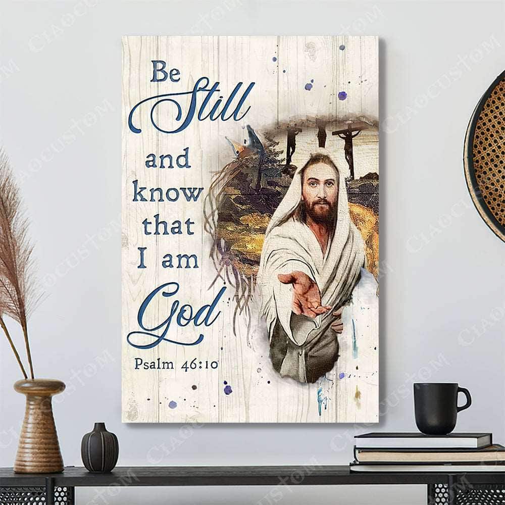 Christian Psalm 46:10 Be Still and Know That I Am God Let God Hold Your Hand Canvas Print Christian Psalm 46:10 Be Still and Know That I Am God Let God Hold Your Hand Canvas Print