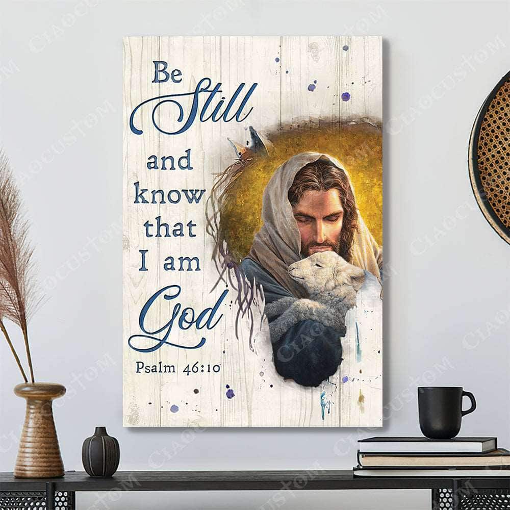 Jesus Lamb Psalm 46:10 Be Still and Know That I Am God Canvas Print Christian Gift Jesus Lamb Psalm 46:10 Be Still and Know That I Am God Canvas Print Christian Gift