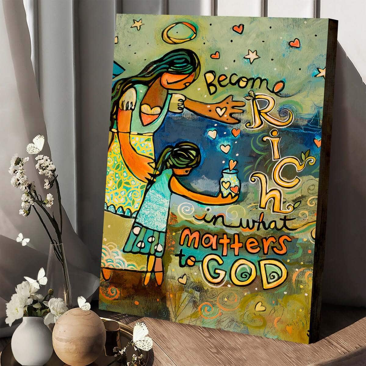 Christian Canvas Print Become Rich In What Matters To God Christian Canvas Print Become Rich In What Matters To God