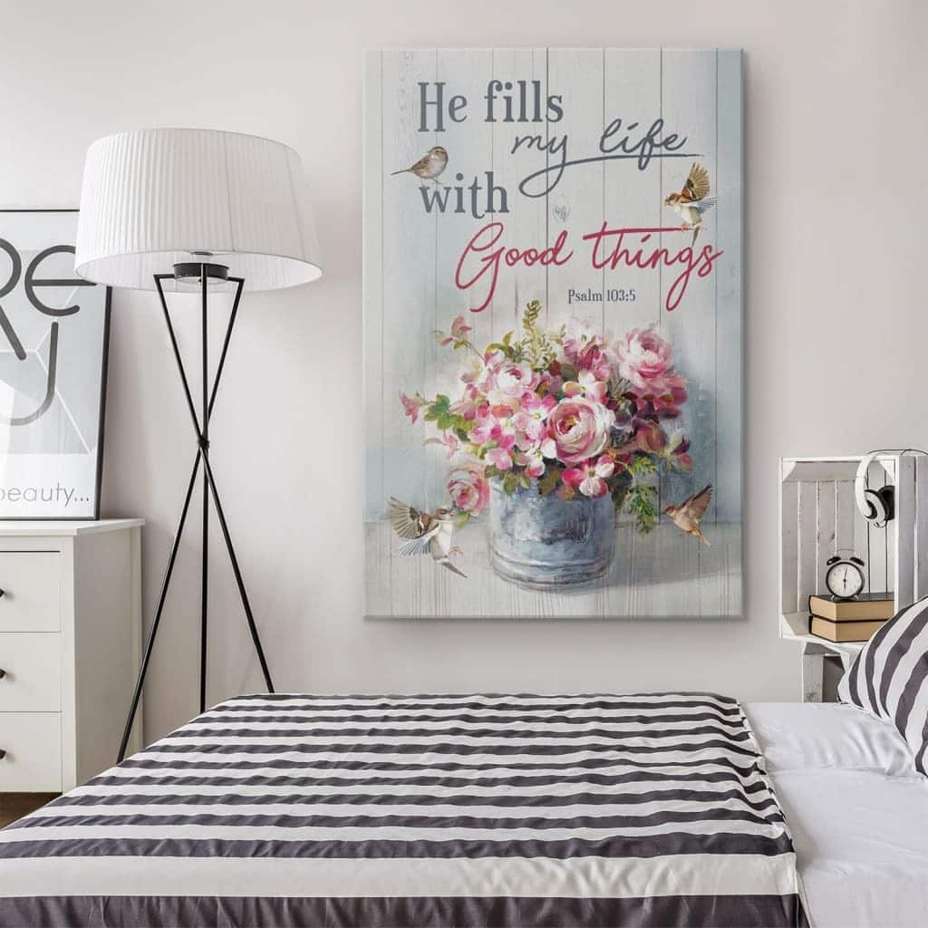 Christian Canvas Print He Fills My Life With Good Things Psalm 103:5 Christian Canvas Print He Fills My Life With Good Things Psalm 103:5