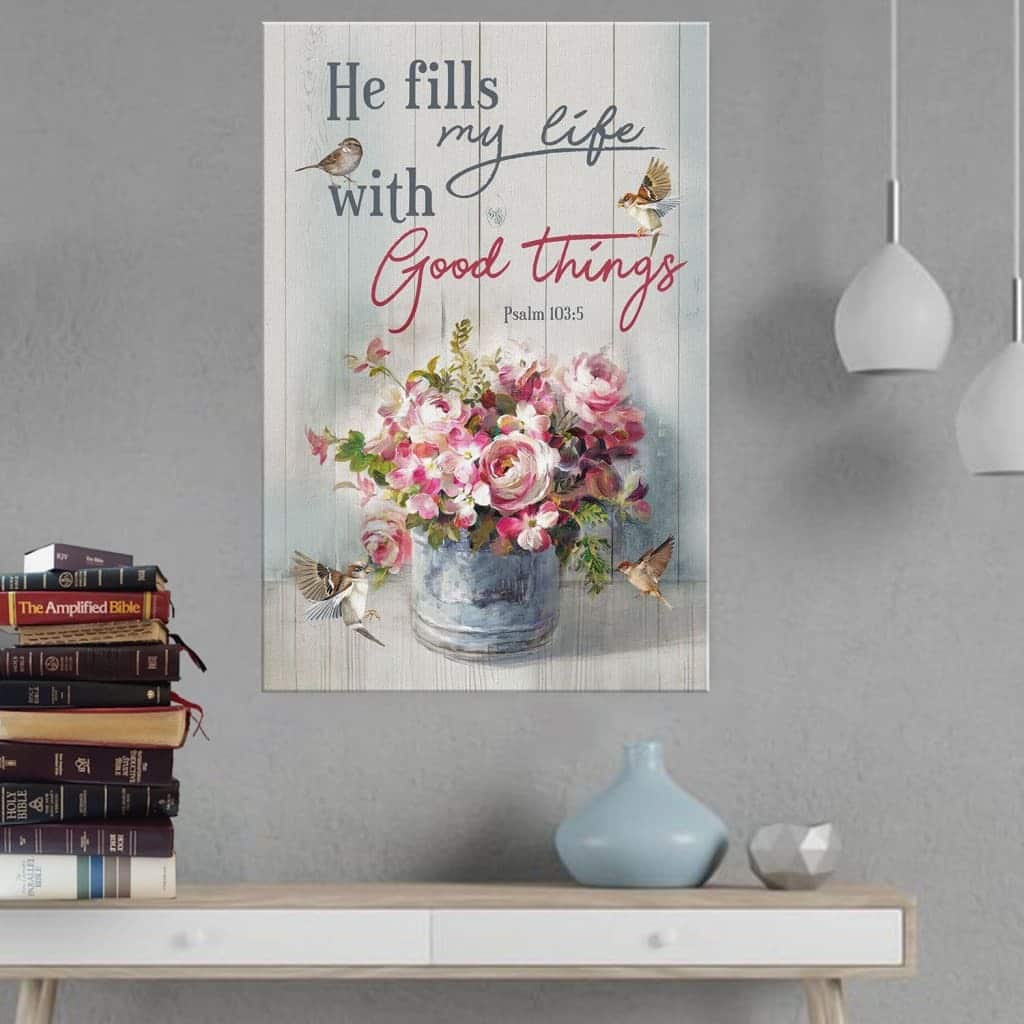 Christian Canvas Print He Fills My Life With Good Things Psalm 103:5 Christian Canvas Print He Fills My Life With Good Things Psalm 103:5