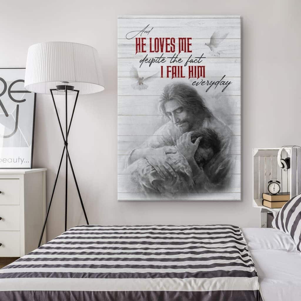 Christian Canvas Print He Loves Me Despite The Fact I Fail Him Everyday Christian Canvas Print He Loves Me Despite The Fact I Fail Him Everyday