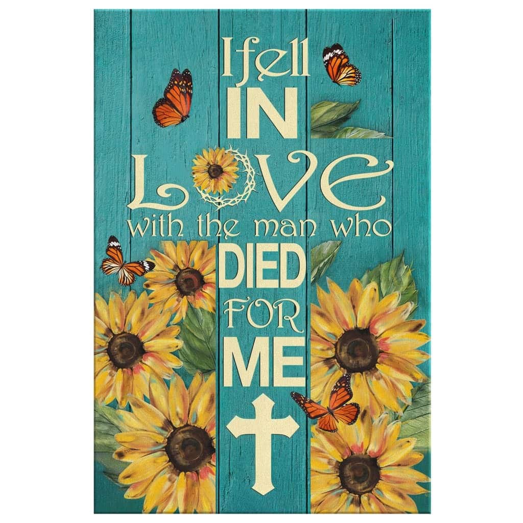 Christian Canvas Print I Fell In Love With The Man Who Died For Me Sunflower Christian Canvas Print I Fell In Love With The Man Who Died For Me Sunflower