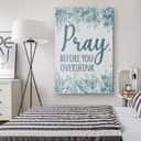 Christian Canvas Print Pray Before You Overthink Christian Canvas Print Pray Before You Overthink