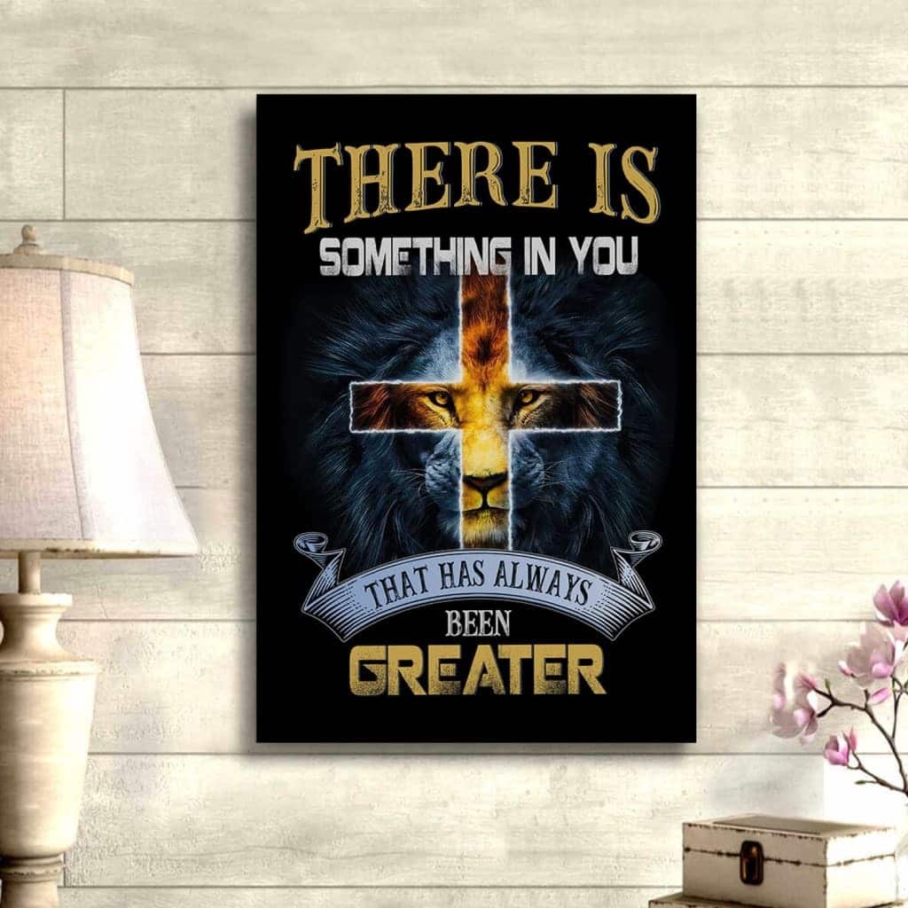 Christian Canvas Print There Is Something In You That Has Always Been Greater Christian Canvas Print There Is Something In You That Has Always Been Greater
