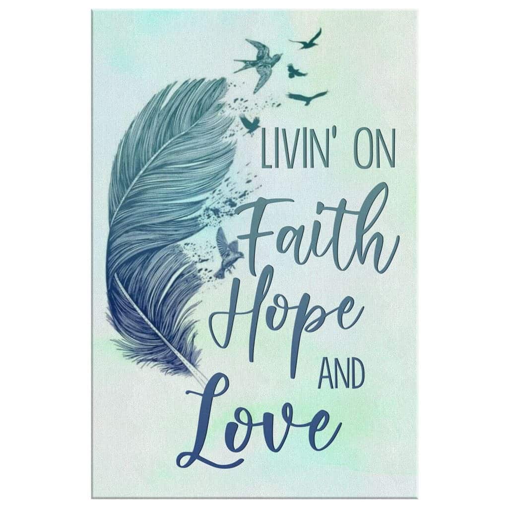 Christian Canvas Print Livin' On Faith Hope And Love Christian Canvas Print Livin' On Faith Hope And Love
