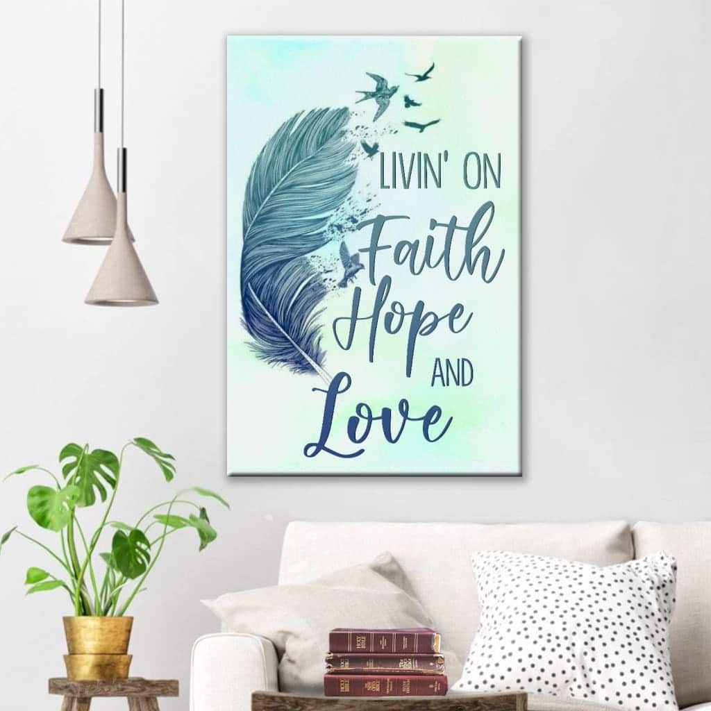 Christian Canvas Print Livin' On Faith Hope And Love Christian Canvas Print Livin' On Faith Hope And Love