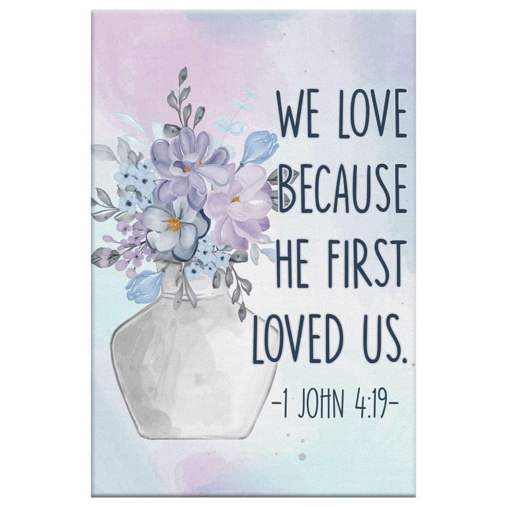 Christian Canvas Print 1 John 4:19 We Love Because He First Loved Us Christian Canvas Print 1 John 4:19 We Love Because He First Loved Us