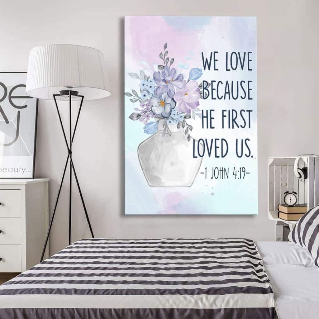 Christian Canvas Print 1 John 4:19 We Love Because He First Loved Us Christian Canvas Print 1 John 4:19 We Love Because He First Loved Us