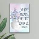 Christian Canvas Print 1 John 4:19 We Love Because He First Loved Us Christian Canvas Print 1 John 4:19 We Love Because He First Loved Us