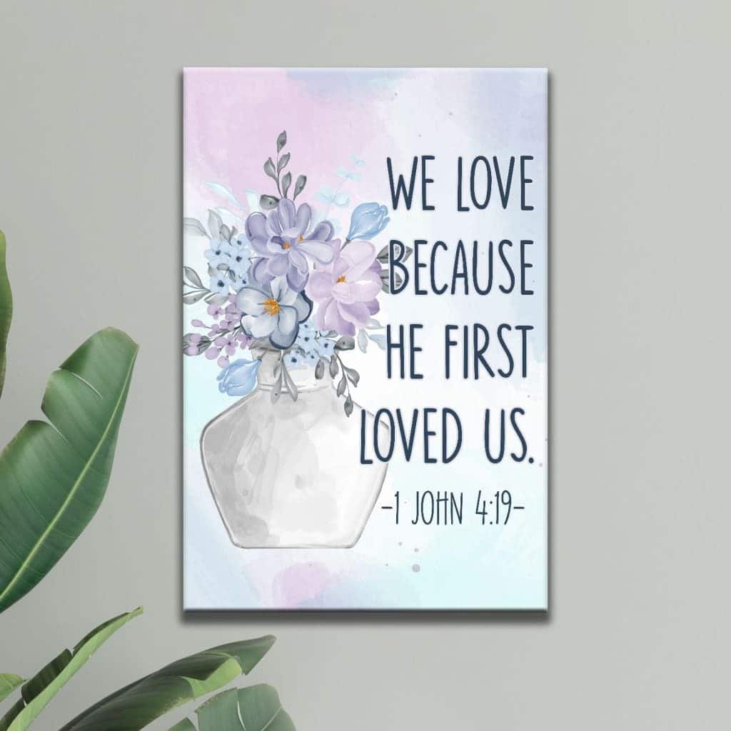 Christian Canvas Print 1 John 4:19 We Love Because He First Loved Us Christian Canvas Print 1 John 4:19 We Love Because He First Loved Us
