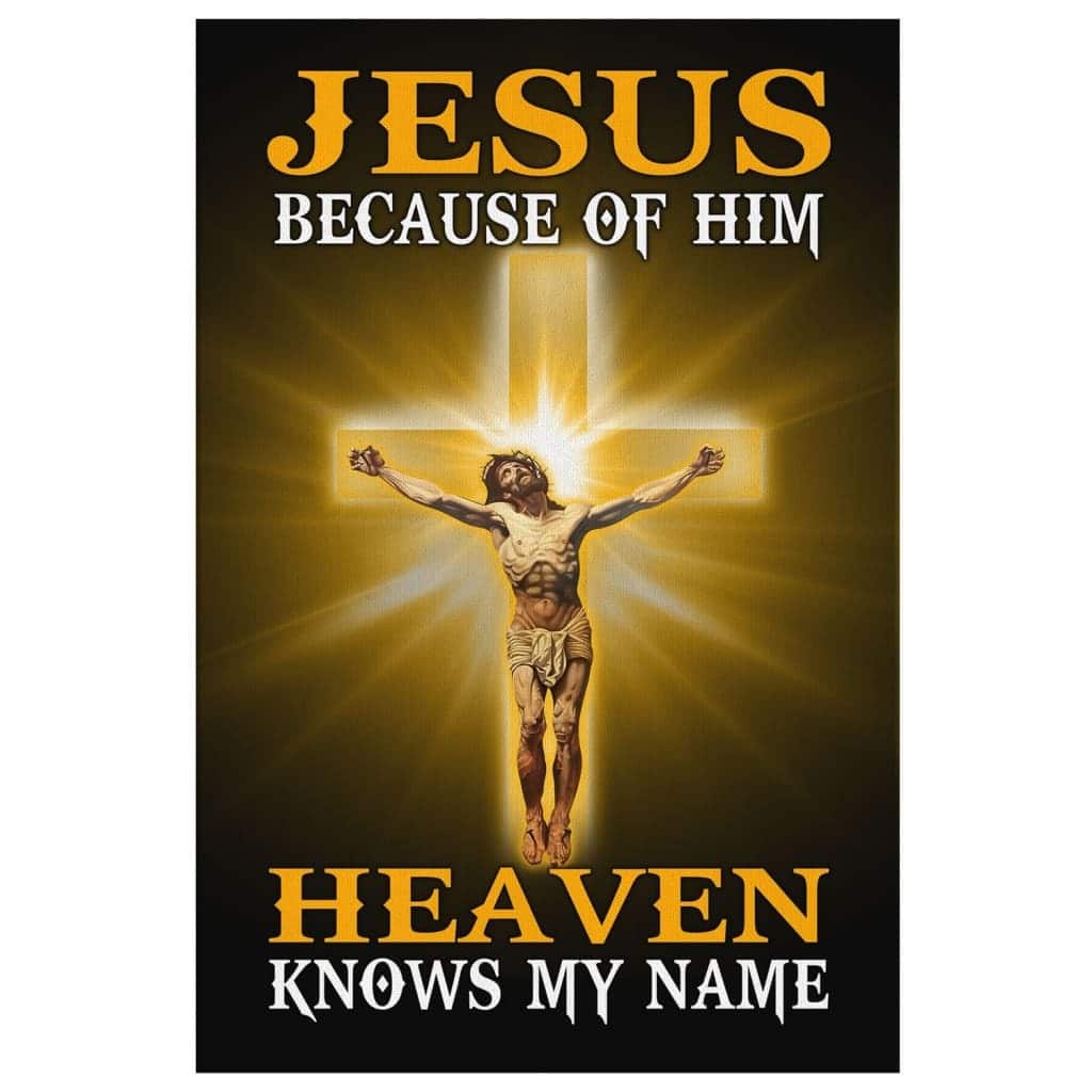 Jesus Christian Canvas Print Because Of Him Heaven Knows My Name Jesus Christian Canvas Print Because Of Him Heaven Knows My Name